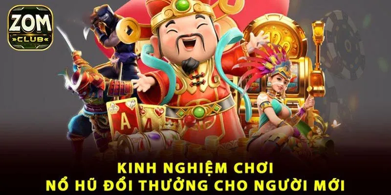 Vì sao nên chơi nổ hũ đổi thưởng tại Zomclub
